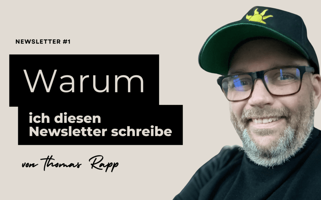 Warum ich diesen Newsletter schreibe …